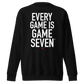 Every Game Is Game Seven Crewneck